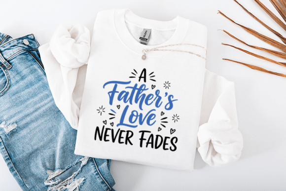 A Fathers Love Never Fades Quote: Premium Graphics for Crafts