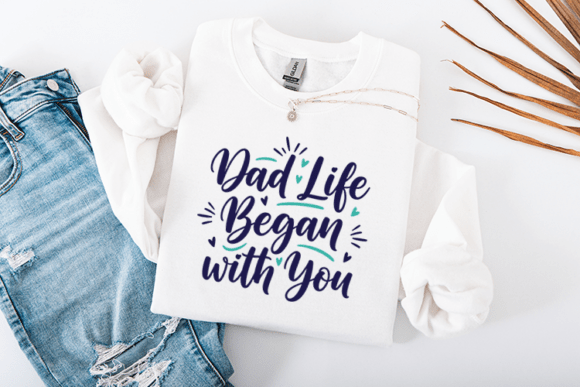 Dad Life Began with You Love Quote Graphics for Crafts