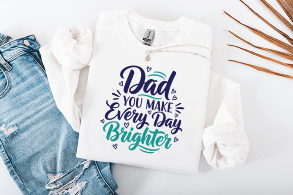 Dad You Make Every Day Brighter Quote Graphics for Crafts