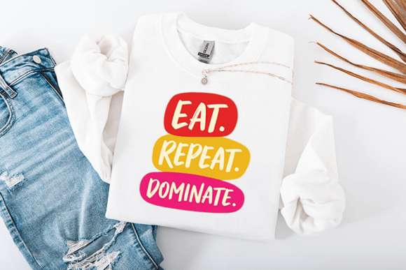 Eat Repeat Dominate Funny Food Quote Graphics for Crafts