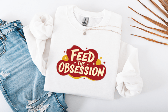 Feed the Obsession Funny Food Quote Graphics for Crafts