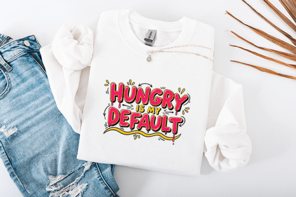 Hungry Is My Default Funny Food Quote Graphics for Crafts
