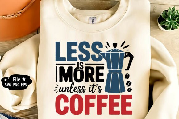 Less is More Unless It's Coffee SVG PNG Review