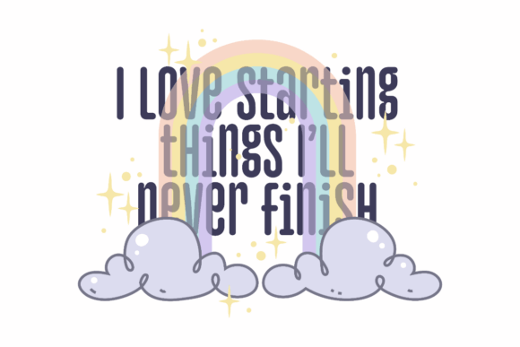 Never Finish Things, Funny Quote Graphics for Crafts