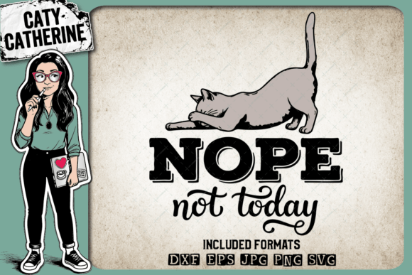 Nope Not Today Funny Cat – Quote Graphics for Crafts
