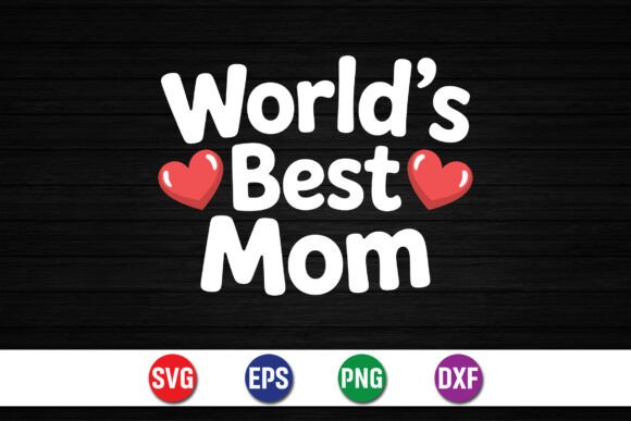 World’s Best Mom Cute Quote Design for Graphics and Crafts